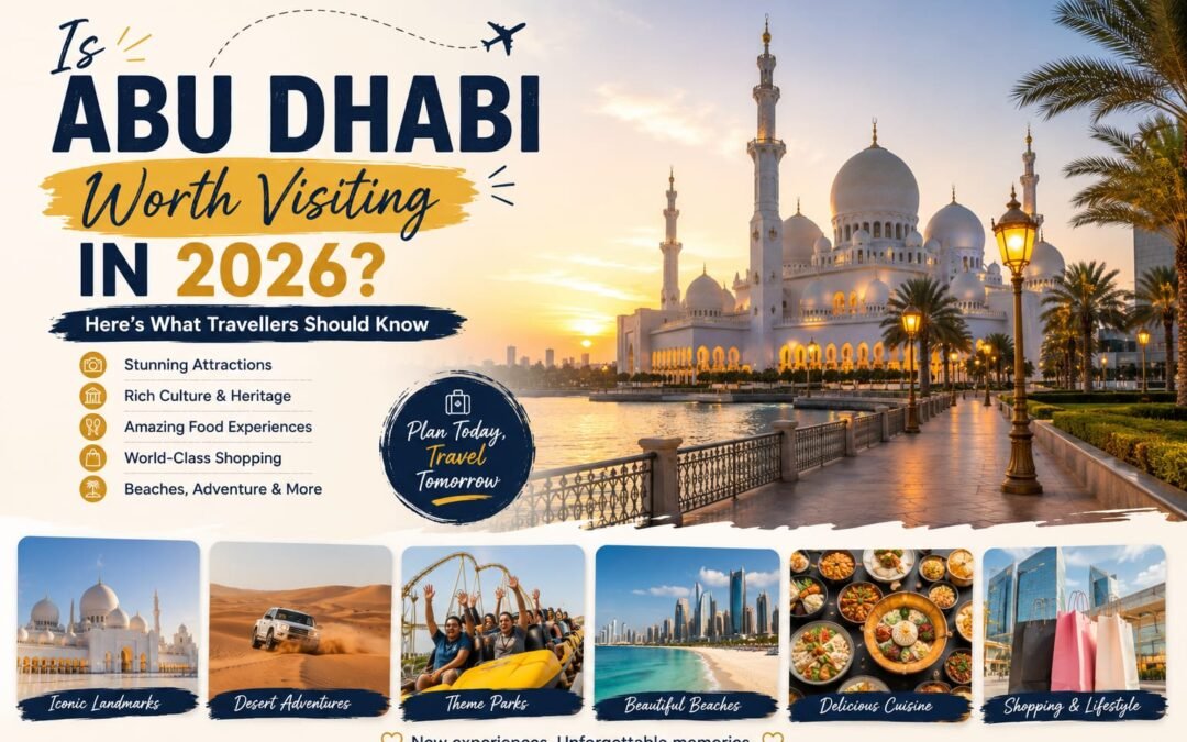 Is Abu Dhabi Worth Visiting in 2026? Here’s What Travellers Should Know